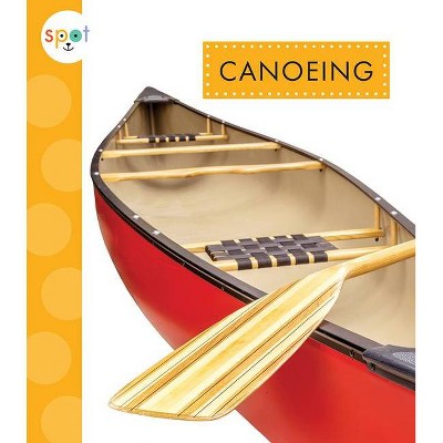 Canoeing - (Spot Outdoor Fun) by  Nessa Black (Paperback)