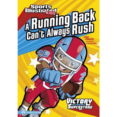 A Running Back Can't Always Rush - (Sports Illustrated Kids Victory School Superstars) by  Nate Leboutillier (Paperback)