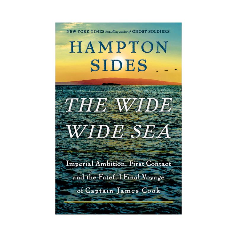 The Wide Wide Sea - by  Hampton Sides (Hardcover), 1 of 2