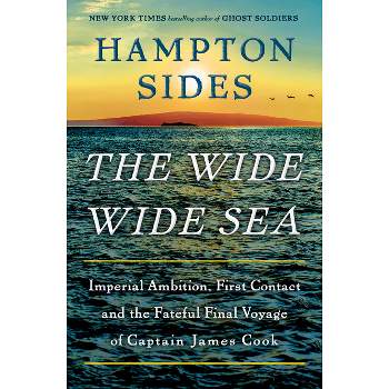 The Wide Wide Sea - by  Hampton Sides (Hardcover)