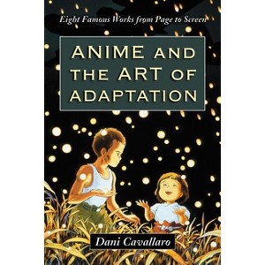 Anime and the Art of Adaptation - by  Dani Cavallaro (Paperback) - 1 of 1