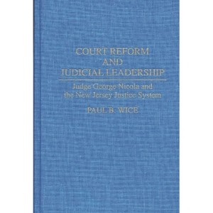 Court Reform and Judicial Leadership - by  Paul B Wice (Hardcover) - 1 of 1
