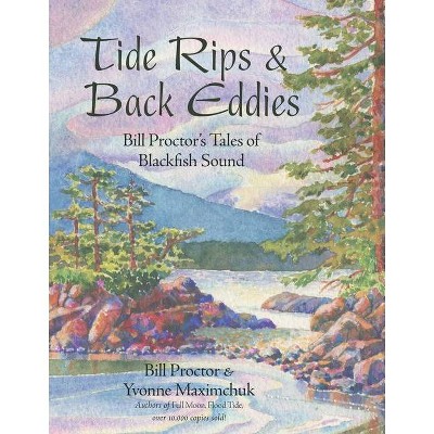 Tide Rips and Back Eddies - by  Bill Proctor & Yvonne Maximchuk (Paperback)