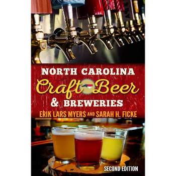 North Carolina Craft Beer & Breweries - 2nd Edition by  Erik Lars Myers & Sarah H Ficke (Paperback)