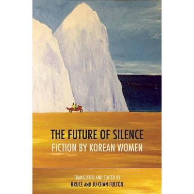 The Future of Silence: Fiction by Korean Women - (Paperback)