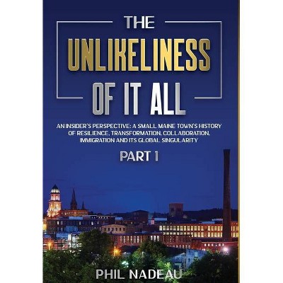 The Unlikeliness of it All - by  Phil Nadeau (Hardcover)