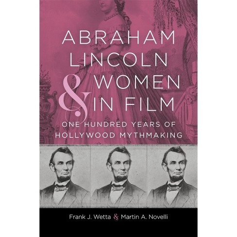 Abraham Lincoln and Women in Film - (Conflicting Worlds: New Dimensions of the American Civil War) by  Frank J Wetta & Martin A Novelli (Hardcover) - image 1 of 1