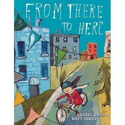 From There to Here - by  Laurel Croza (Hardcover)