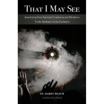 That I May See - by  Barry Braum Mse (Paperback)