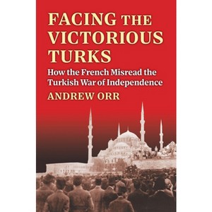 Facing the Victorious Turks - (Modern War Studies) by  Andrew Orr (Hardcover) - 1 of 1