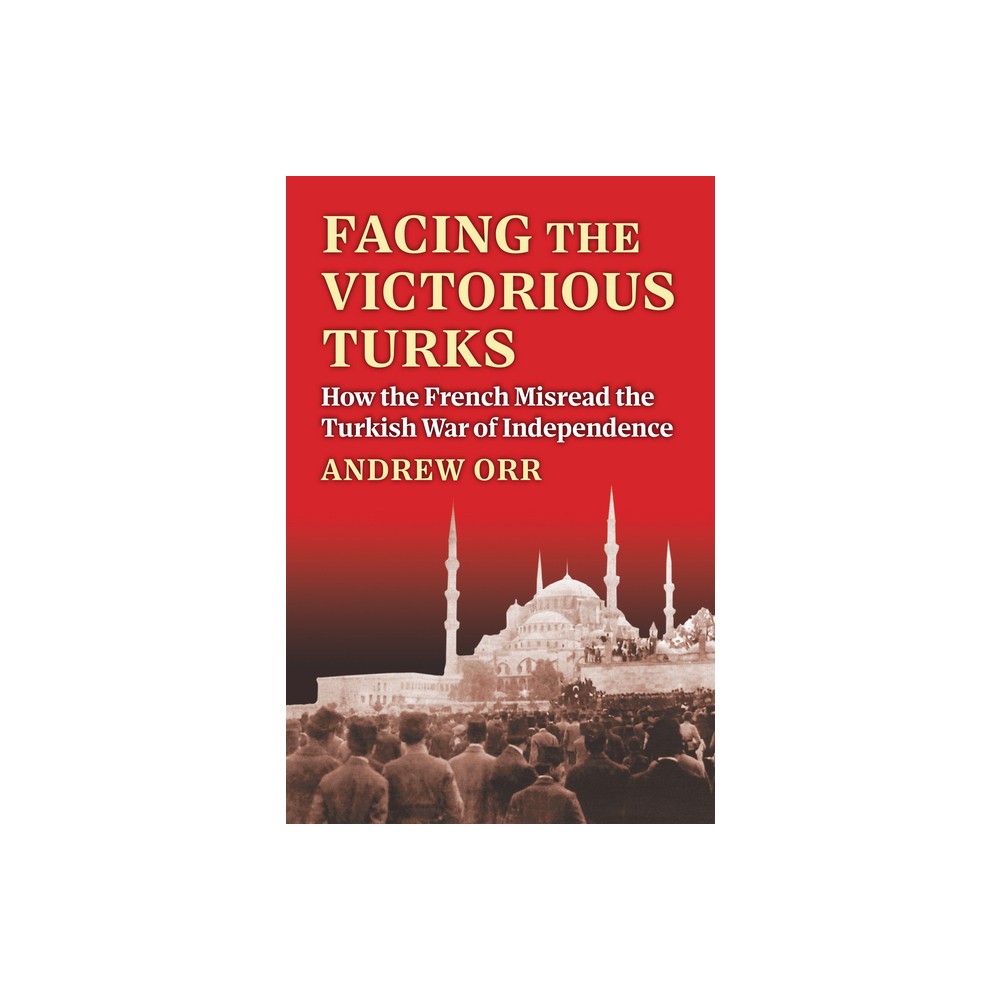 Facing the Victorious Turks - (Modern War Studies) by Andrew Orr (Hardcover)