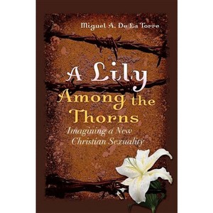 A Lily Among the Thorns - by  Miguel A de la Torre (Paperback) - 1 of 1