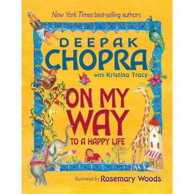 On My Way to a Happy Life - by  Deepak Chopra & Kristina Tracy (Hardcover)