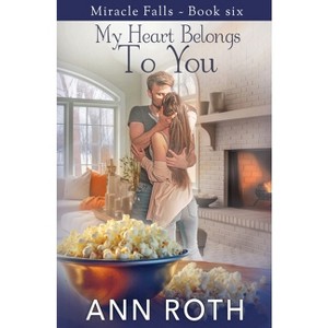 My Heart Belongs to You - (Miracle Falls) by  Ann Roth (Paperback) - 1 of 1