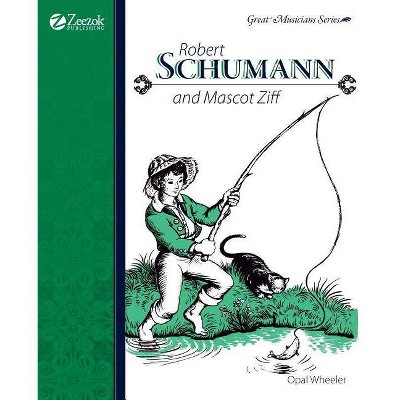 Robert Schumann and Mascot Ziff - by  Opal Wheeler (Paperback)