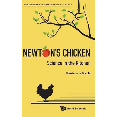 Newton's Chicken: Science in the Kitchen - (World Scientific Science Communication) by  Massimiano Bucchi (Hardcover)