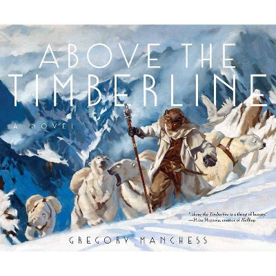  Above the Timberline - by  Gregory Manchess (Hardcover) 