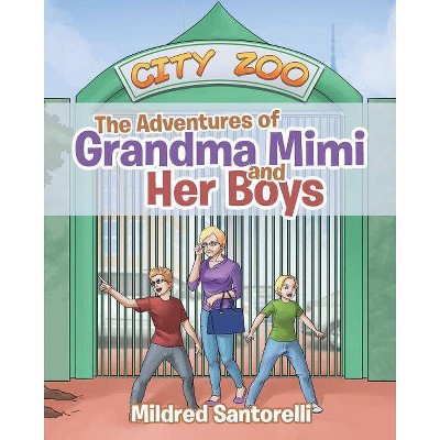 The Adventures of Grandma Mimi and Her Boys - by  Mildred Santorelli (Paperback)