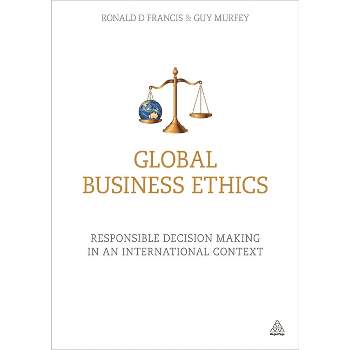 Global Business Ethics - by  Ronald D Francis & Guy Murfey (Paperback)