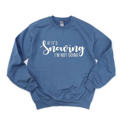 Simply Sage Market Women's Graphic Sweatshirt If It's Snowing I'm Not Going