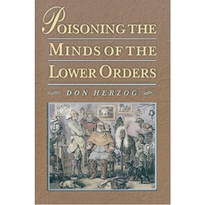 Poisoning the Minds of the Lower Orders - by  Donald Herzog (Paperback) - 1 of 1