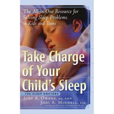 Take Charge of Your Child's Sleep - by  Judith a Owens & Jodi a Mindell (Paperback)