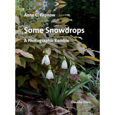 Some Snowdrops - A Photographic Ramble - by  Anne C Repnow (Paperback)