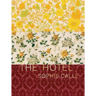 Sophie Calle: The Hotel - (Hardcover)