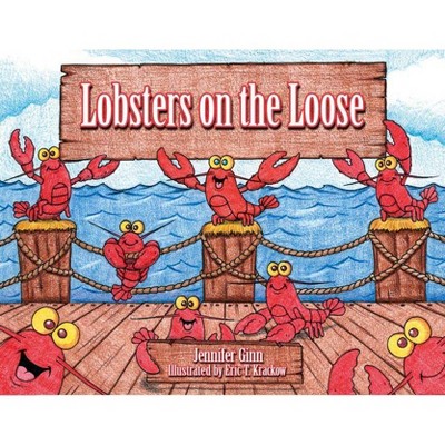 Lobsters on the Loose - by  Jennifer Ginn (Hardcover)