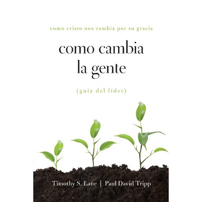 Como Cambia La Gente Guia del Lider - by  Timothy S Lane & Paul David Tripp & David Powlison (Paperback)