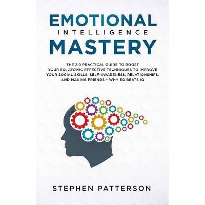 Emotional Intelligence Mastery - by  Stephen Patterson (Paperback)