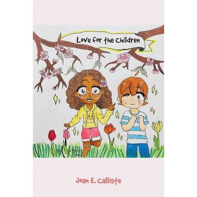 Love for the Children - by  Joan E Calliste (Paperback)