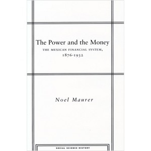 The Power and the Money - (Social Science History) by  Noel Maurer (Hardcover) - 1 of 1