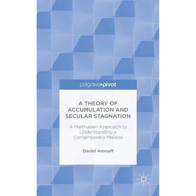 A Theory of Accumulation and Secular Stagnation - by  Daniel Aronoff (Hardcover)