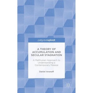 A Theory of Accumulation and Secular Stagnation - by  Daniel Aronoff (Hardcover) - 1 of 1