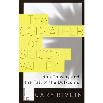 The Godfather of Silicon Valley - by  Gary Rivlin (Paperback)