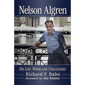 Nelson Algren - by  Richard F Bales (Paperback) - 1 of 1