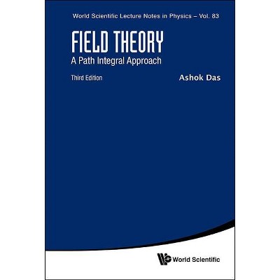 Field Theory: A Path Integral Approach (Third Edition) - (World Scientific Lecture Notes in Physics) by  Ashok Das (Paperback)