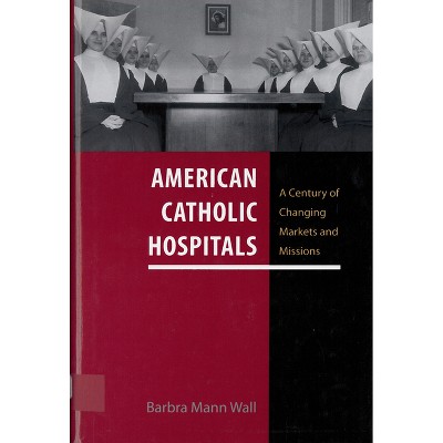 American Catholic Hospitals - (Critical Issues in Health and Medicine) by  Barbra Mann Wall (Paperback)