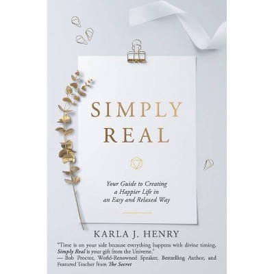 Simply Real - by  Karla J Henry (Paperback)