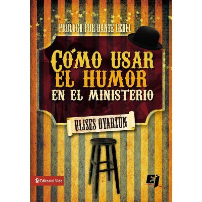 Cómo Usar El Humor En El Ministerio - (Especialidades Juveniles) by  Ulises Oyarzún (Paperback)