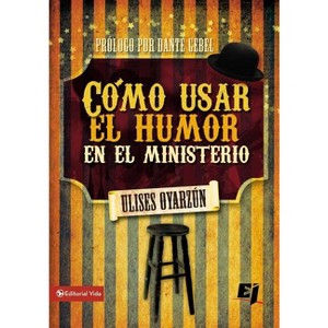 Cómo Usar El Humor En El Ministerio - (Especialidades Juveniles) by  Ulises Oyarzún (Paperback) - 1 of 1