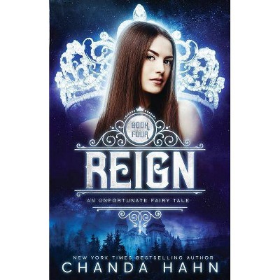 Reign - (Unfortunate Fairy Tale) by  Chanda Hahn (Paperback)