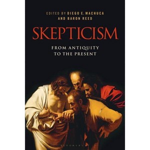 Skepticism: From Antiquity to the Present - by  Diego E Machuca & Baron Reed (Paperback) - 1 of 1