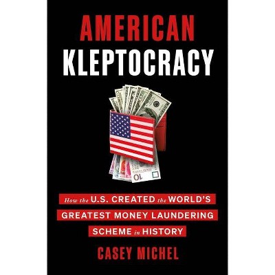 American Kleptocracy - by  Casey Michel (Hardcover)