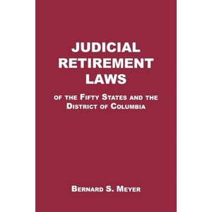 Judicial Retirement Laws of the 50 States and the District of Columbia - by  Bernard S Meyer (Hardcover) - 1 of 1