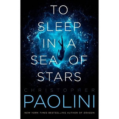 To Sleep in a Sea of Stars - by Christopher Paolini (Hardcover)