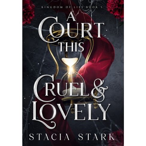 A Court This Cruel and Lovely - (Kingdom of Lies) by Stacia Stark  (Hardcover)