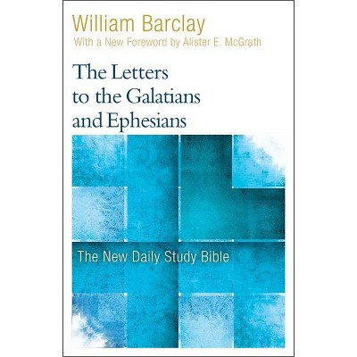 The Letters to the Galatians and Ephesians - (New Daily Study Bible) by  William Barclay (Paperback)