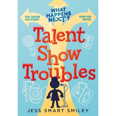 What Happens Next?: Talent Show Troubles - by Jess Smart Smiley - image 1 of 1